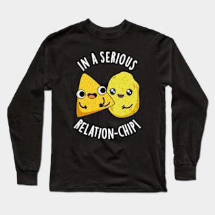 In A Serious Relation-chip Funny Food Puns Long Sleeve T-Shirt